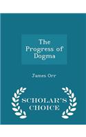 The Progress of Dogma - Scholar's Choice Edition
