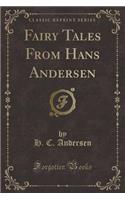 Fairy Tales from Hans Andersen (Classic Reprint)