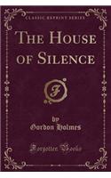 The House of Silence (Classic Reprint)