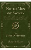 Noted Men and Women: A Profusely Illustrated Book; Containing the Humor, Wit, Sentiment and Diplomacy in the Social, Artistic and Business Lives of the People Herein Set Forth (Classic Reprint)