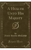A Health Unto His Majesty (Classic Reprint)