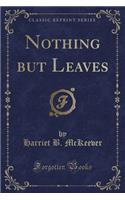 Nothing But Leaves (Classic Reprint)