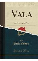 Vala: A Mythological Tale (Classic Reprint)(English)