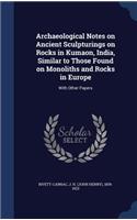 Archaeological Notes on Ancient Sculpturings on Rocks in Kumaon, India, Similar to Those Found on Monoliths and Rocks in Europe