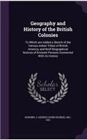 Geography and History of the British Colonies: To Which are Added a Sketch of the Various Indian Tribes of British America, and Brief Biographical Notices of Eminent Persons Connected With its Hi