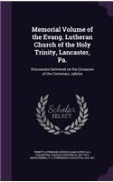 Memorial Volume of the Evang. Lutheran Church of the Holy Trinity, Lancaster, Pa.