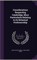Considerations Respecting Cambridge, More Particularly Relating to its Botanical Professorship