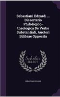 Sebastiani Edzardi ... Dissertatio Philologico-Theologica de Verbo Substantiali, Auctori Bilibrae Opposita