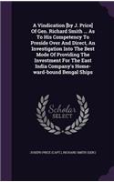 Vindication [by J. Price] Of Gen. Richard Smith ... As To His Competency To Preside Over And Direct, An Investigation Into The Best Mode Of Providing The Investment For The East India Company's Home-ward-bound Bengal Ships