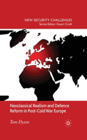 Neoclassical Realism and Defence Reform in Post-Cold War Europe