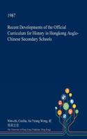 Recent Developments of the Official Curriculum for History in Hongkong Anglo-Chinese Secondary Schools