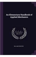 An Elementary Handbook of Applied Mechanics