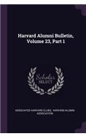 Harvard Alumni Bulletin, Volume 23, Part 1