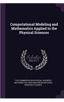 Computational Modeling and Mathematics Applied to the Physical Sciences