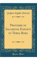 Proverbi Di Salomone Esposti in Terza Rima (Classic Reprint)