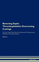 Reversing Septic Thrombophlebitis: Overcoming Cravings The Raw Vegan Plant-Based Detoxification & Regeneration Workbook for Healing Patients. Volume 3