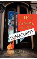 Life, Liberty, and the Pursuit of Immaturity