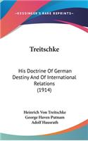 Treitschke: His Doctrine Of German Destiny And Of International Relations (1914)