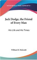 Jack Dodge, the Friend of Every Man