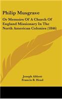 Philip Musgrave: Or Memoirs Of A Church Of England Missionary In The North American Colonies (1846)