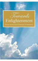 Towards Enlightenment: Essays on Essential Elements of Awareness