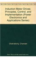 Induction Motor Drives: Principles, Control, and Implementation