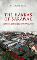 The Hakkas of Sarawak: Sacrificial Gifts in Cold War Era Malaysia: Sacrificial Gifts in Cold War Era Malaysia