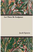 Let There Be Sculpture
