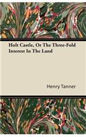 Holt Castle, Or The Three-Fold Interest In The Land