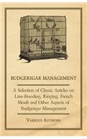 Budgerigar Management - A Selection of Classic Articles on Line-Breeding, Ringing, French Moult and Other Aspects of Budgerigar Management