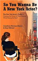 So You Wanna Be A New York Actor
