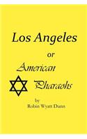 Los Angeles, or American Pharaohs