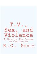 T.V., Sex, and Violence