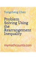 Problem Solving Using the Rearrangement Inequality