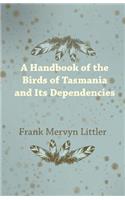 A Handbook of the Birds of Tasmania and Its Dependencies