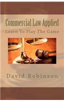 Commercial Law Applied: Learn To Play The Game