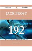 Jack Frost 192 Success Secrets - 192 Most Asked Questions on Jack Frost - What You Need to Know