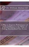 Plan to Improve Performance of a School District in the Wake of Failing Standardized Test Scores