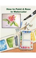 How To Paint A Rose in Watercolor