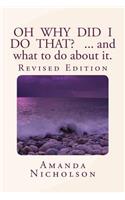 Oh Why Did I Do That? ... and what to do about it. Revised Edition