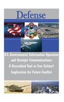 U.S. Governmental Information Operations and Strategic Communications - A Discredited Tool or User Failure? Implications for Future Conflict: (English)