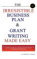 The Irresistible Business Plan and Grant Writing Made Easy