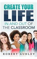 Create Your LIFE In and Out Of the Classroom: (English)