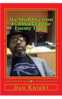 We Shall Overrun Evil Wicked the Enemy Today: Deep in My Mind the Enemy I Find and Overrun Today