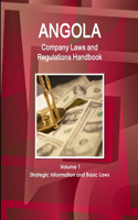 Angola Company Laws and Regulations Handbook Volume 1 Strategic Information and Basic Laws