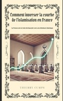 Comment inverser la courbe de l'islamisation en France: La France est en train de basculer vers une dictature islamique.