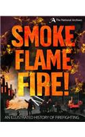 Smoke, Flame, Fire!: A History of Firefighting