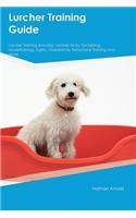 Lurcher Training Guide Lurcher Training Includes: Lurcher Tricks, Socializing, Housetraining, Agility, Obedience, Behavioral Training and More
