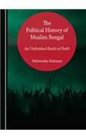 Political History of Muslim Bengal: An Unfinished Battle of Faith