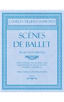 Scènes de Ballet - In Six Movements - Tempo Di Polka, Pas de Deux, Valse Chromatique, Pas de Fascination, Mazurka, Tourbillon - Sheet Music for Pianoforte - Op.150